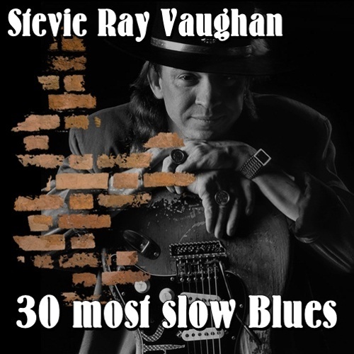 Stevie Ray Vaughan - 30 most slow Blues (2017)