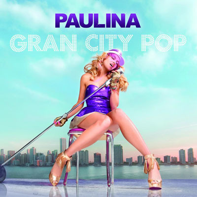 Paulina Rubio (2009) - Gran City Pop & Bravisima! (2012)